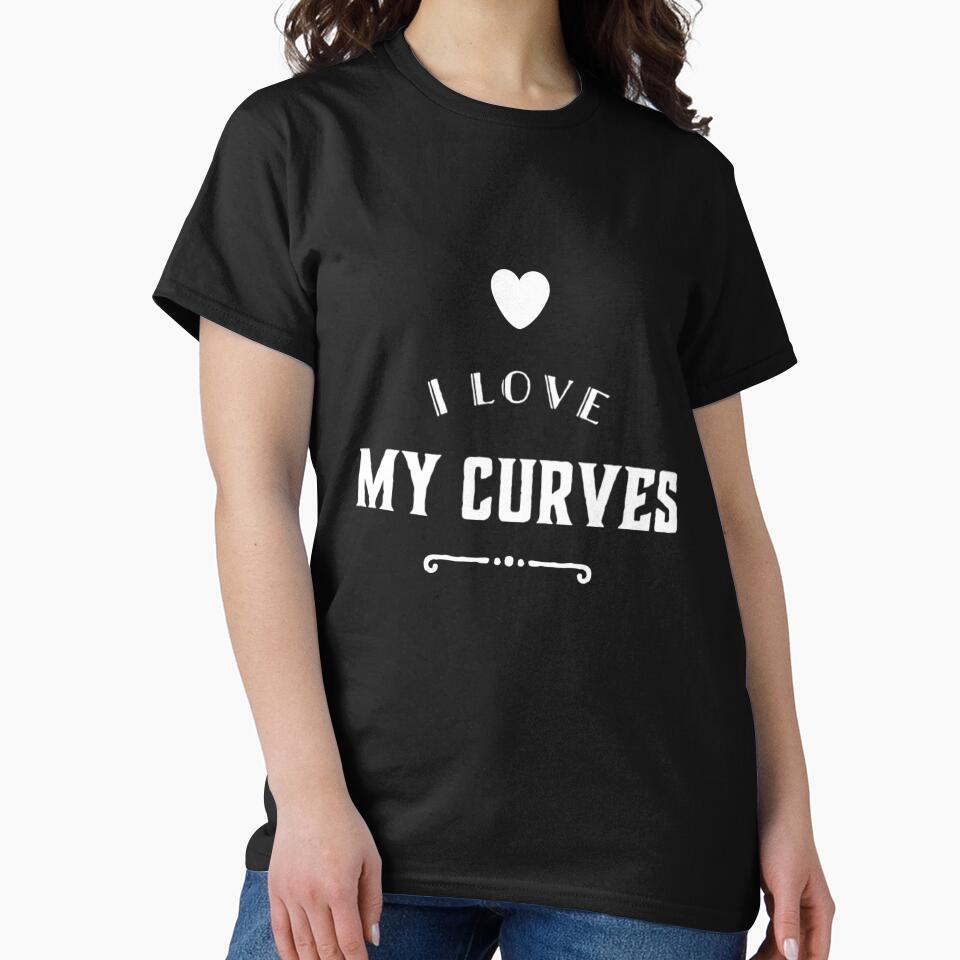 I Love My Curves by RiseandShineTee