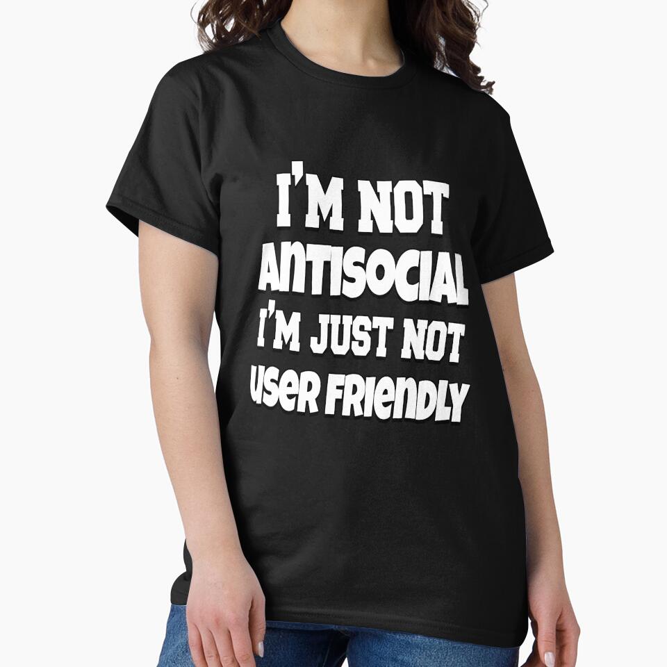 Funny Sarcastic Saying I’m Not Antisocial I’m Just Not User Friendly by fantasticdesign
