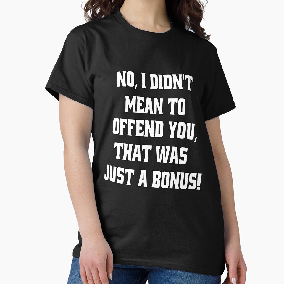 Funny Sarcastic Humor No, I Didn’t Mean To Offend You by fantasticdesign