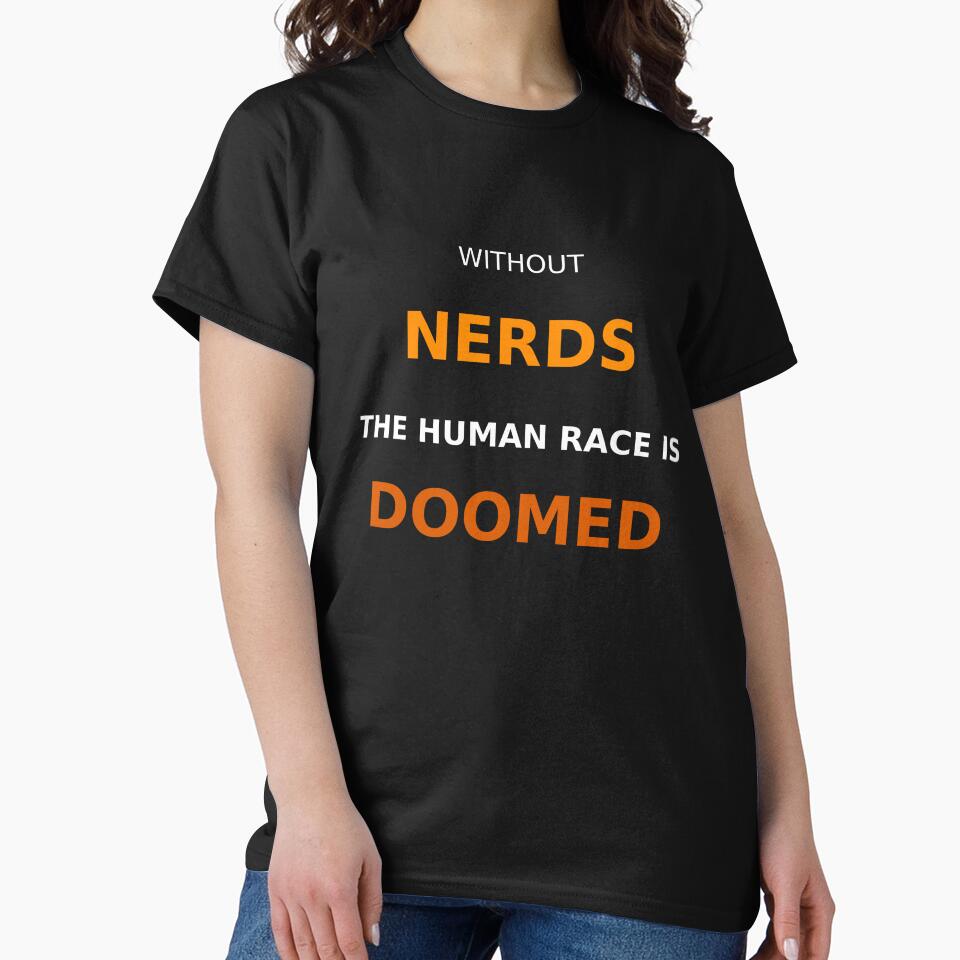 Without Nerds The Human Race Is Doomed White Orange Dark by WithoutTheNerds