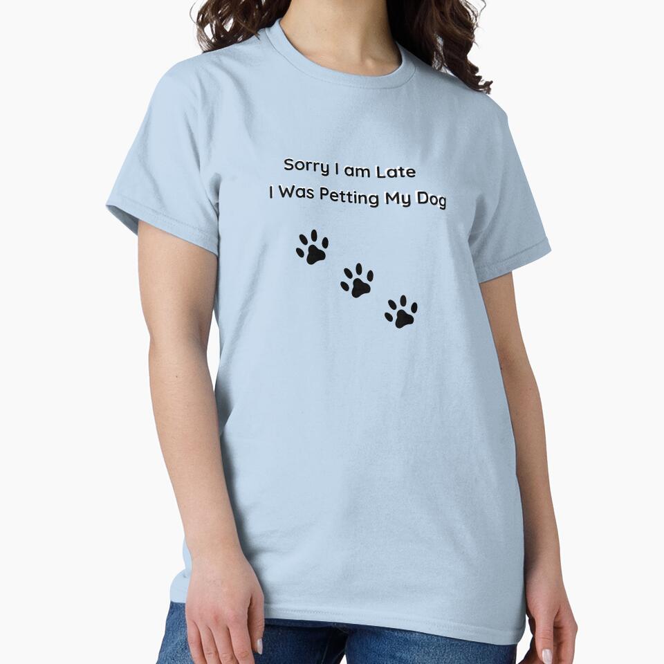 Sorry I’m Late I Was Petting My Dog Funny Dog Lover Shirt by jyotsanafinds