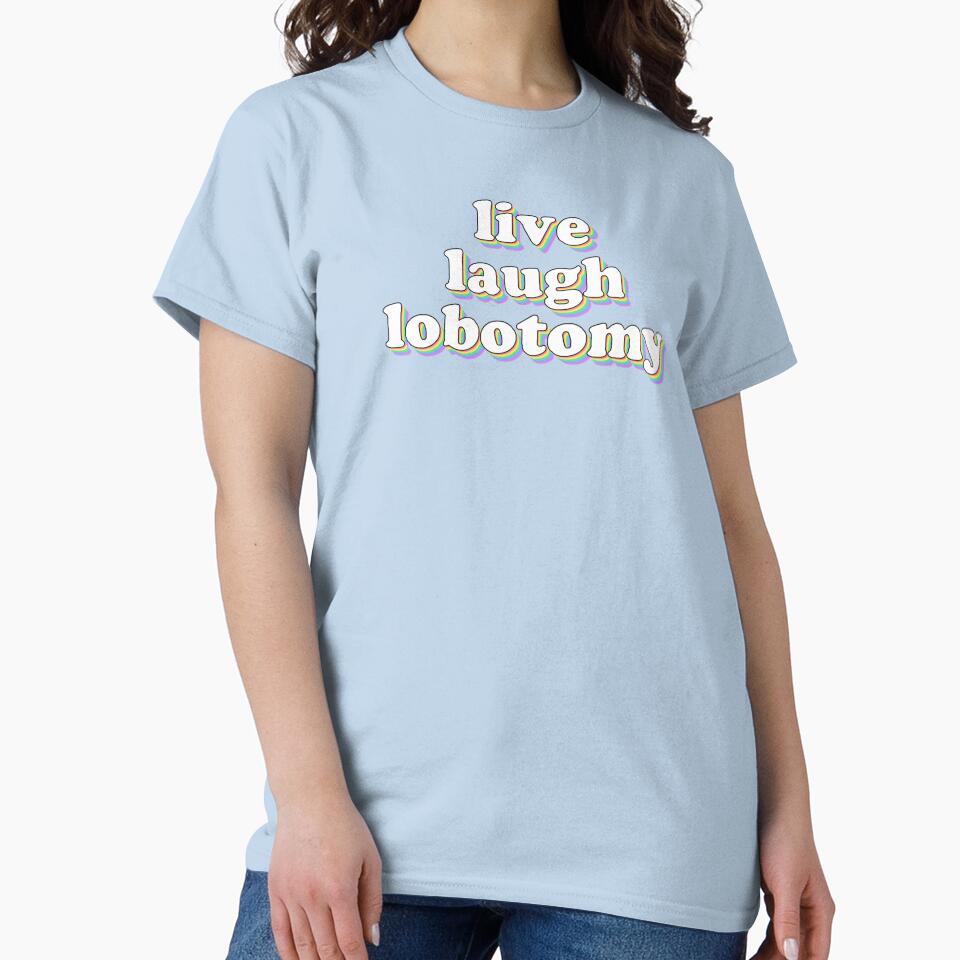 live laugh lobotomy by snazzyseagull