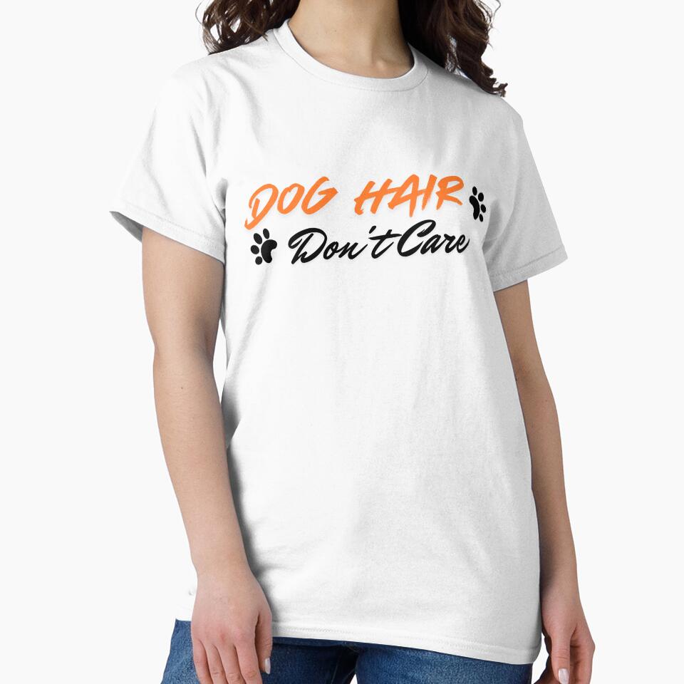Dog Hair Don't Care Funny Dog Lover Gift T-Shirt by Re Ka