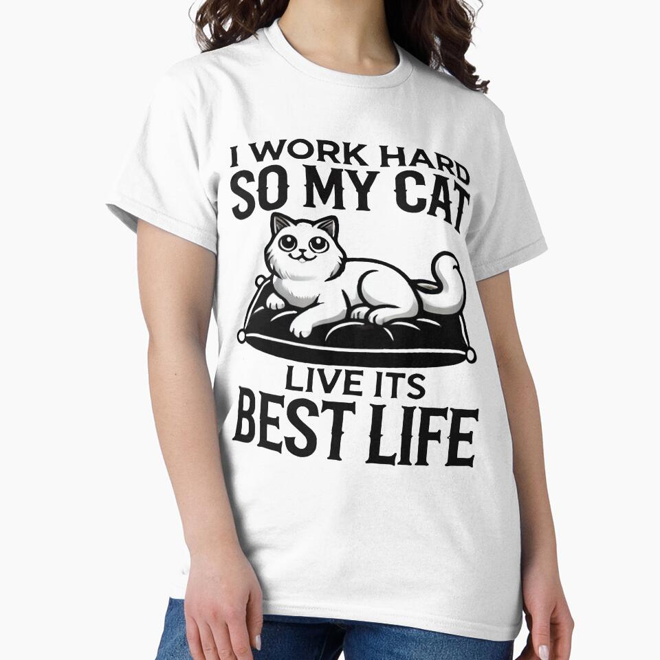 Dedicated Cat Parent T-Shirt: 'I Work Hard So My Cat Lives Its Best Life' by GoFunTee