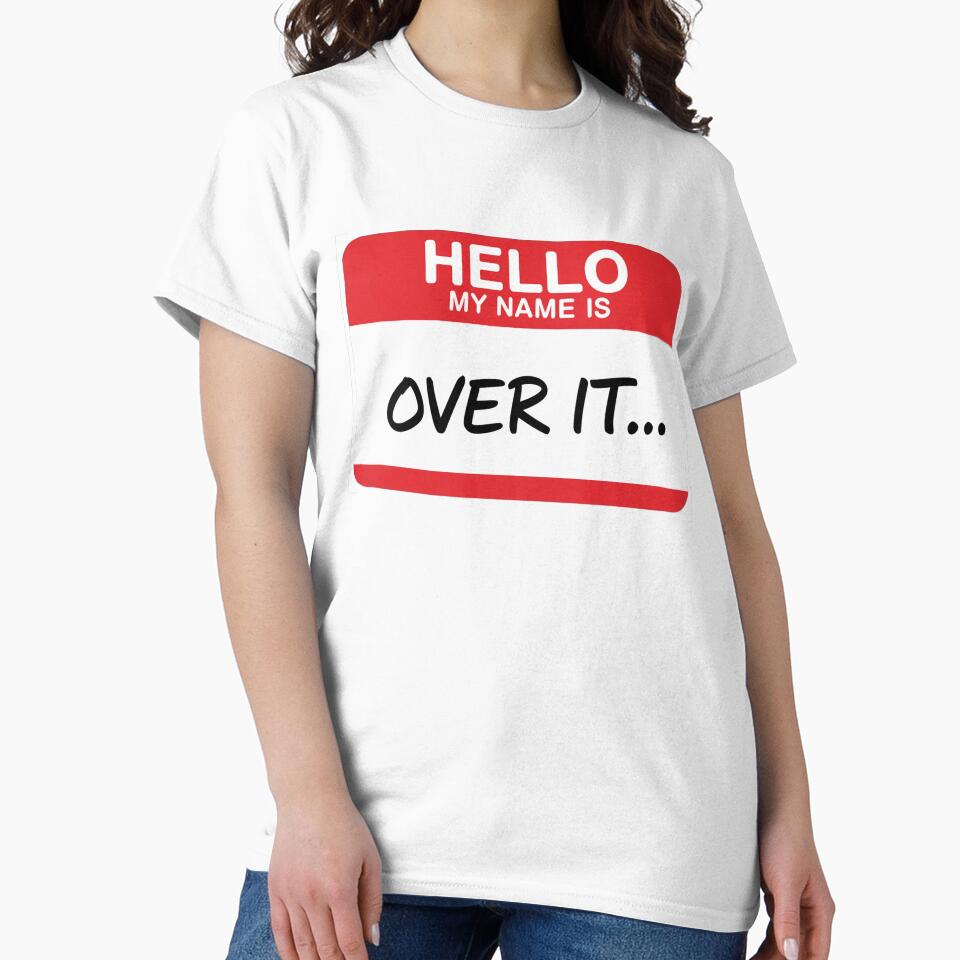 SARCASM SAYINGS - Hello, My Name Is Over It by SignumShop