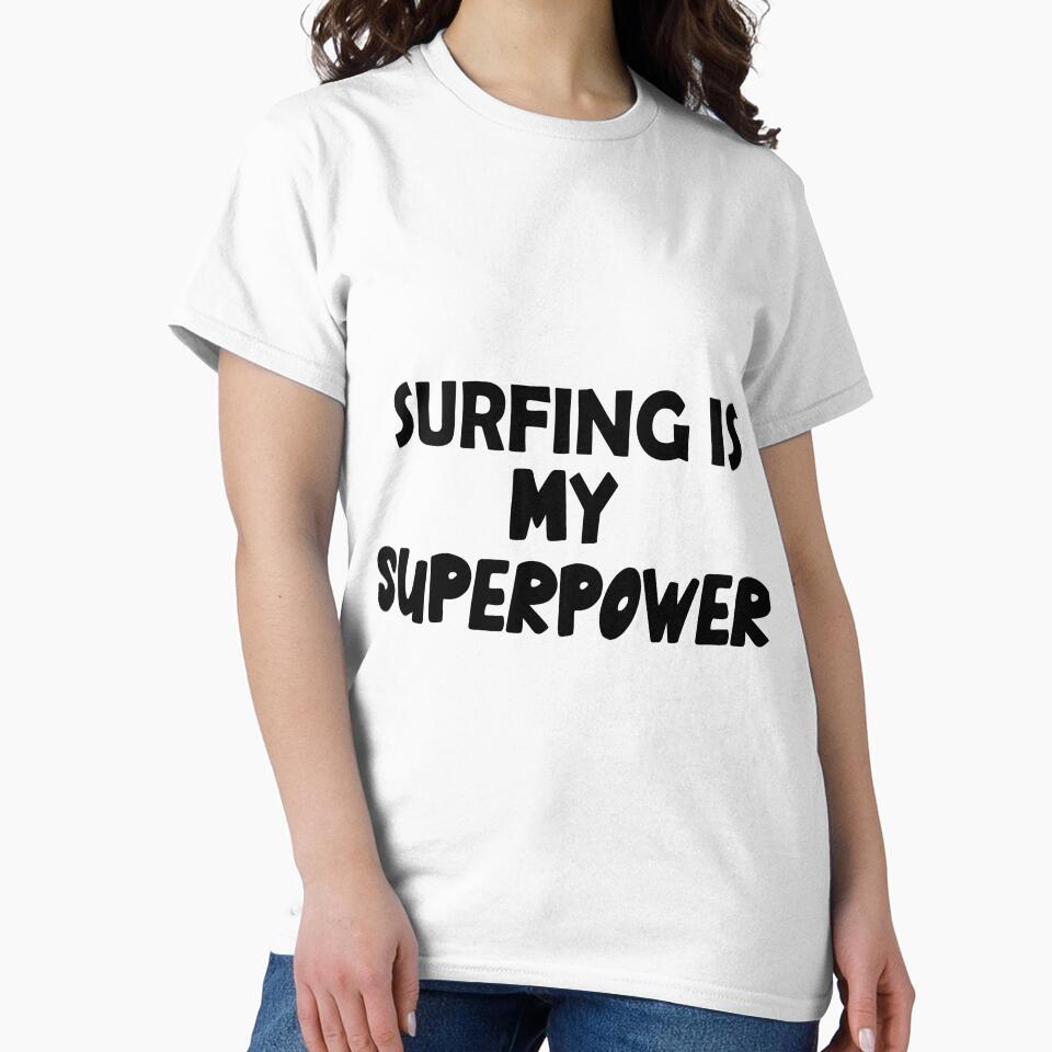 Surfing Is My Superpower , Funny Simple Text Black And White Font by Every Pet  Shirts