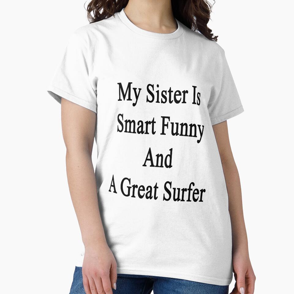 My Sister Is Smart Funny And A Great Surfer by supernova23