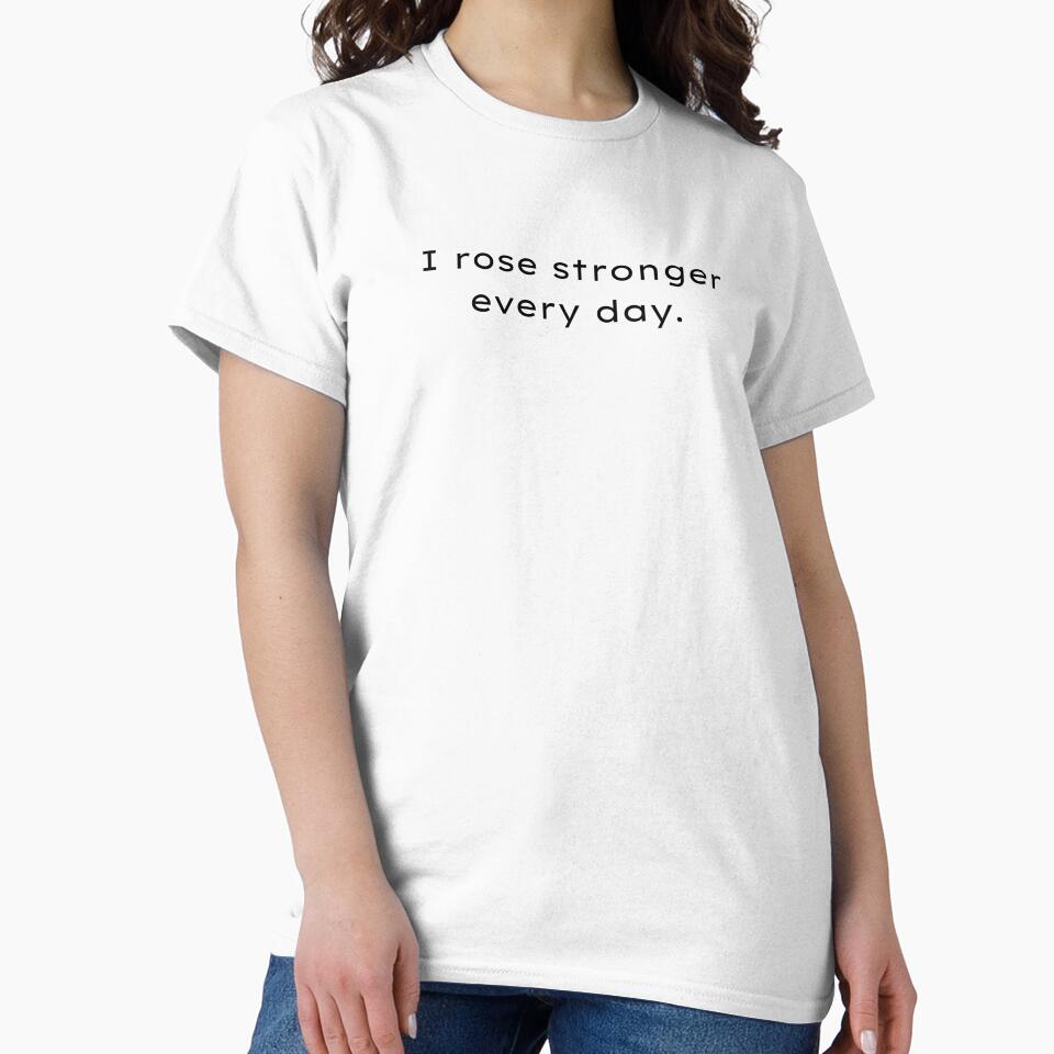 I rose stronger every day. by Printsocket