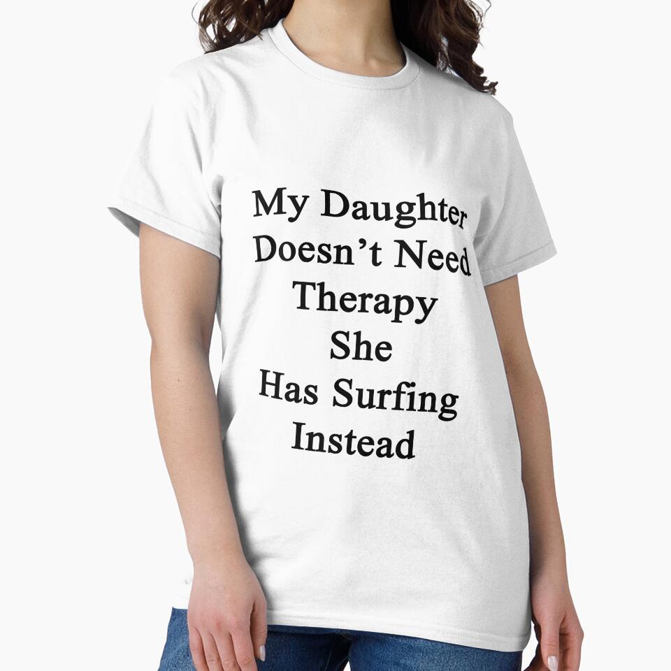 My Daughter Doesn't Need Therapy She Has Surfing Instead by supernova23