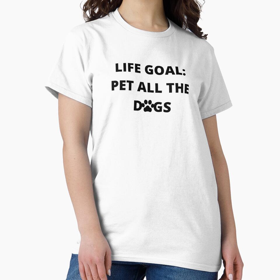 Life Goal: Pet All The Dogs by TeesByDesign