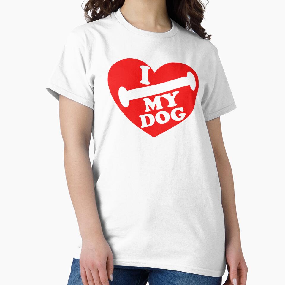 I LOVE MY DOG by TeesYouWant