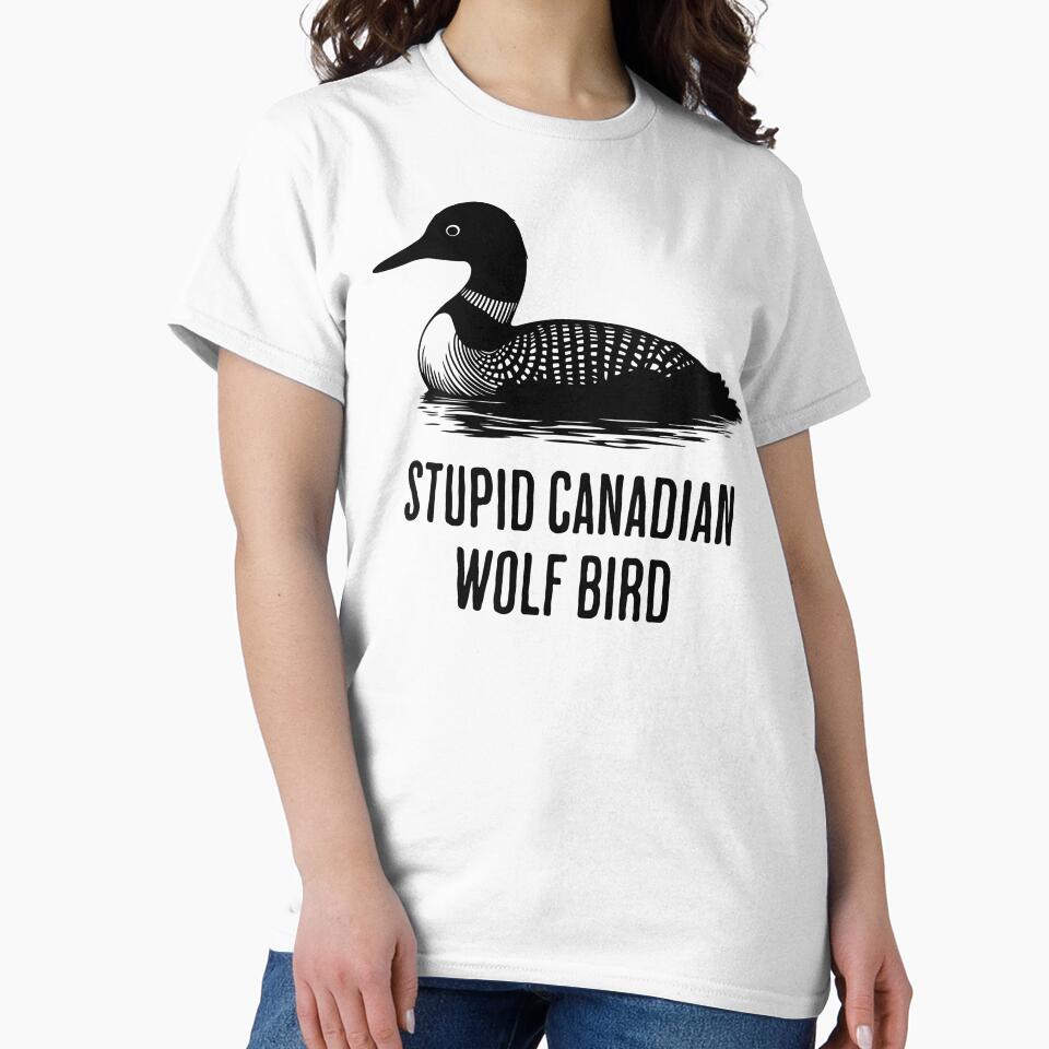 Stupid Canadian Wolf Bird Funny Loon Quote by Eh Plus Designs
