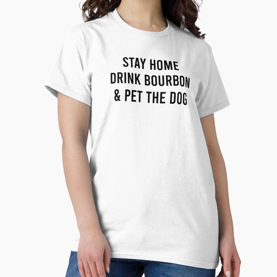 Funny Dog Lover Bourbon Lover Gift Stay Home Drink Bourbon and Pet The Dog by kmcollectible