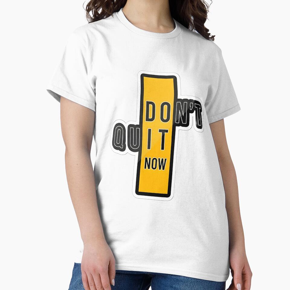 Don’t Quit Now Motivation Quote by Bunkify