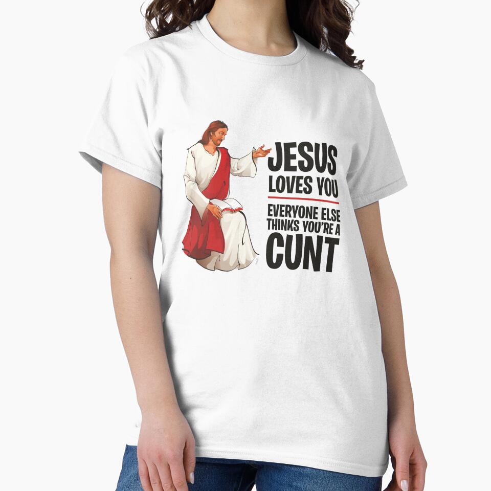 Jesus Loves You, Everyone Else Thinks You're a Cunt by ItsJustBants