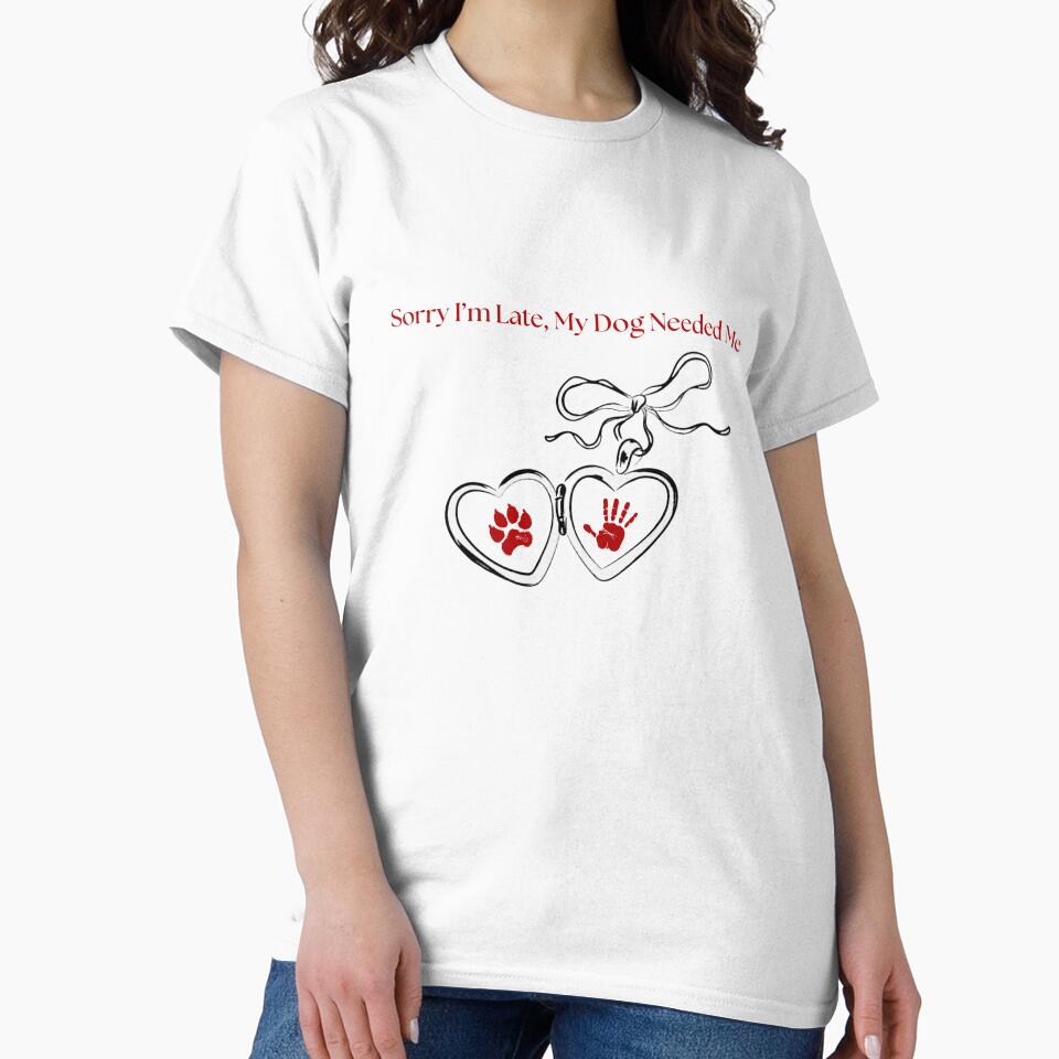 Sorry I’m Late, My Dog Needed Me – Funny Dog Lover Gift by MSHobbies