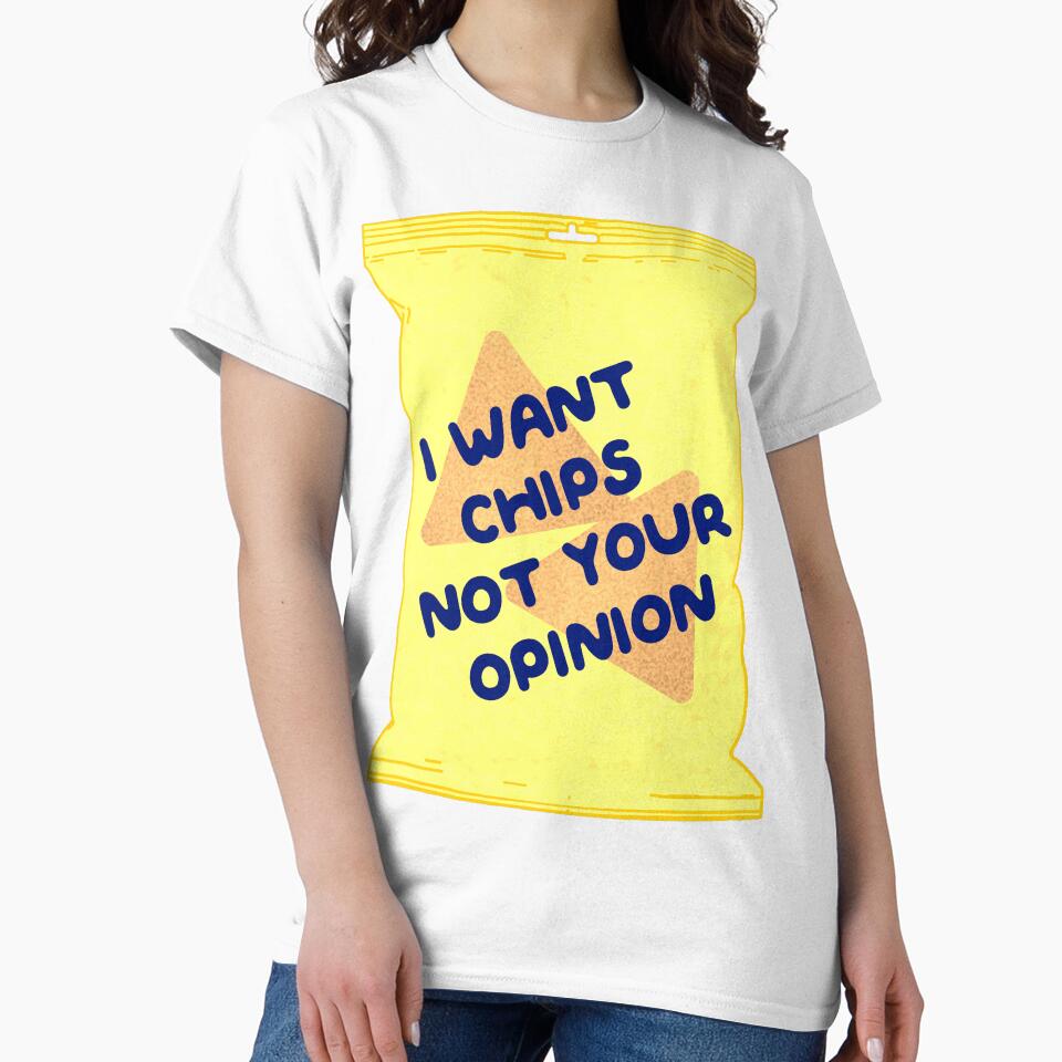 I Want Chips Not Your Opinion by LemonCinammon