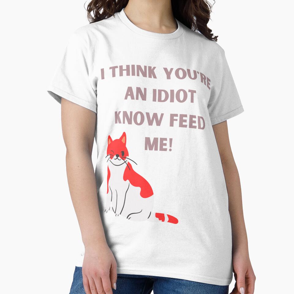 I Think You're An Idiot Know Feed Me by Simo0455