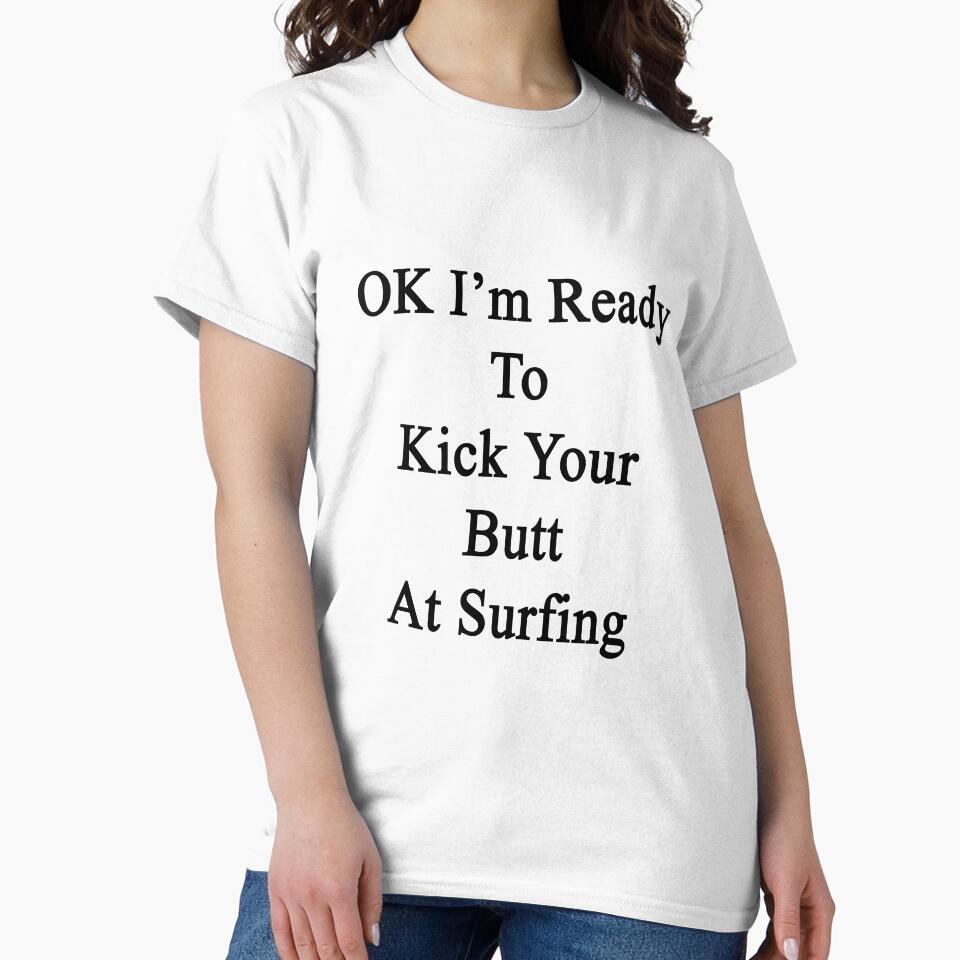 OK I'm Ready To Kick Your Butt At Surfing by supernova23
