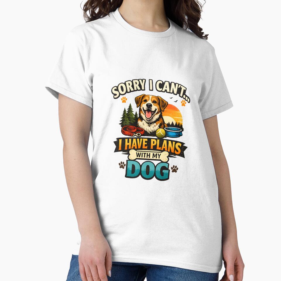 Sorry I Can’t I Have Plans With My Dog Funny Dog Lover Quote Gift T-Shirt Design by Camp Craze
