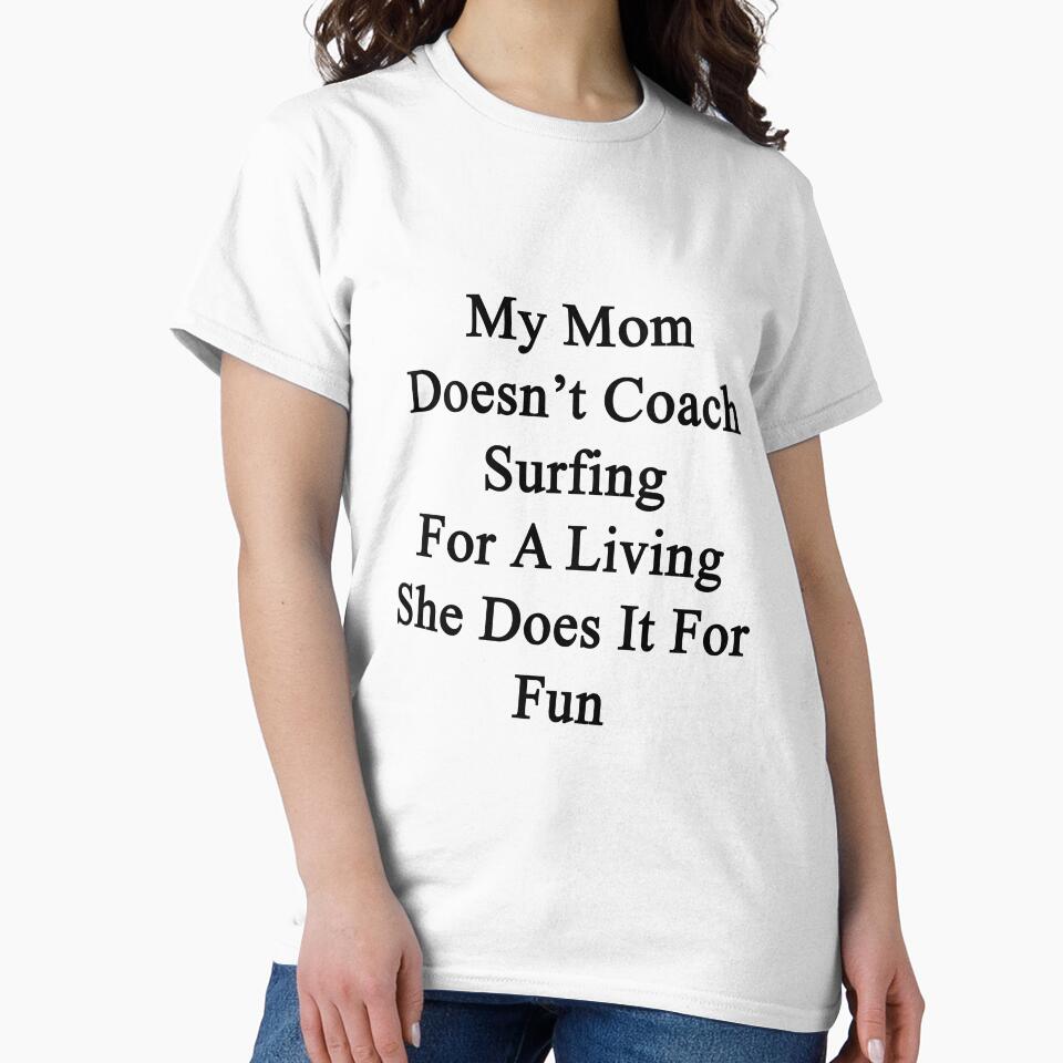 My Mom Doesn't Coach Surfing For A Living She Does It For Fun by supernova23