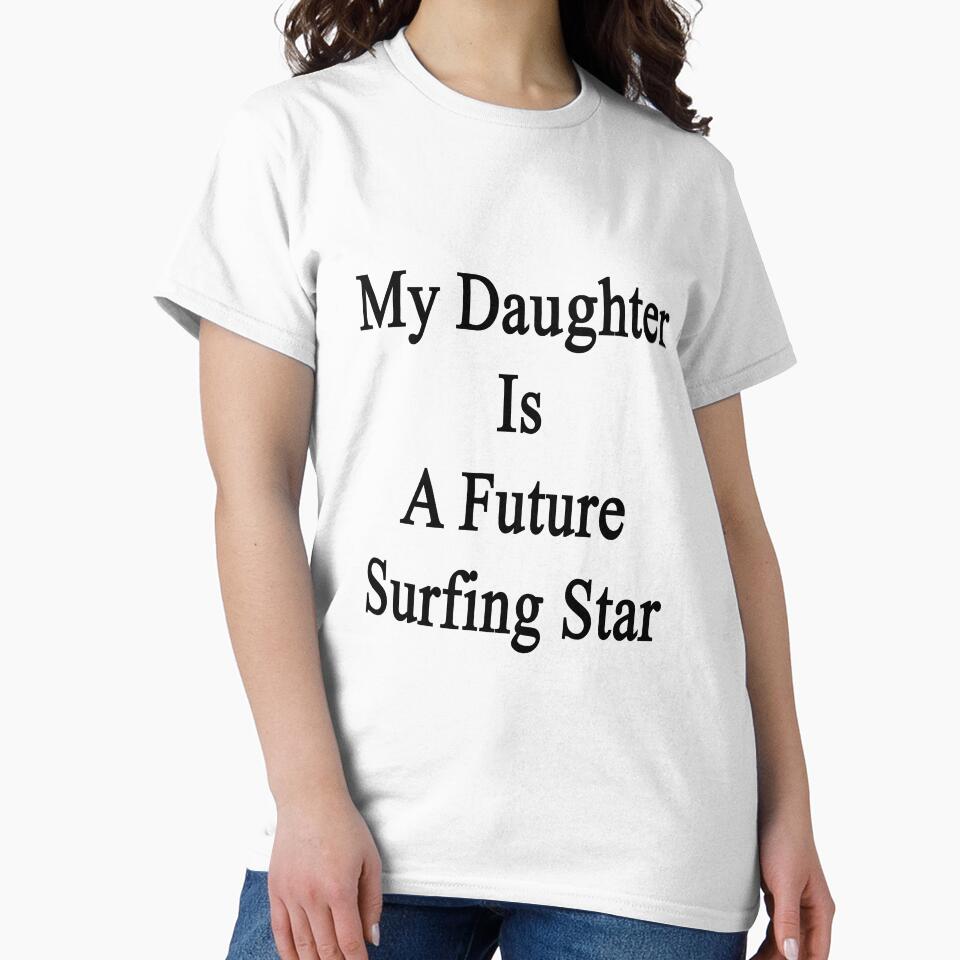 My Daughter Is A Future Surfing Star by supernova23