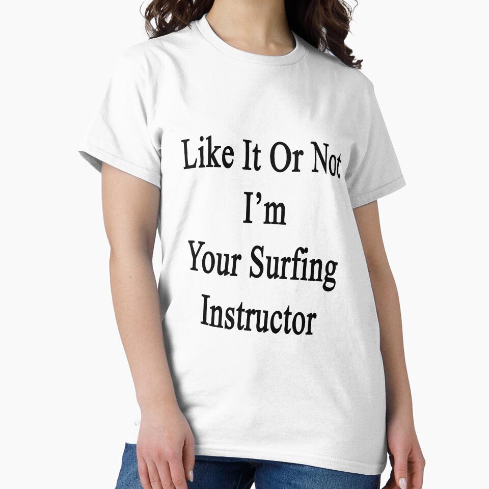 Like It Or Not I'm Your Surfing Instructor by supernova23