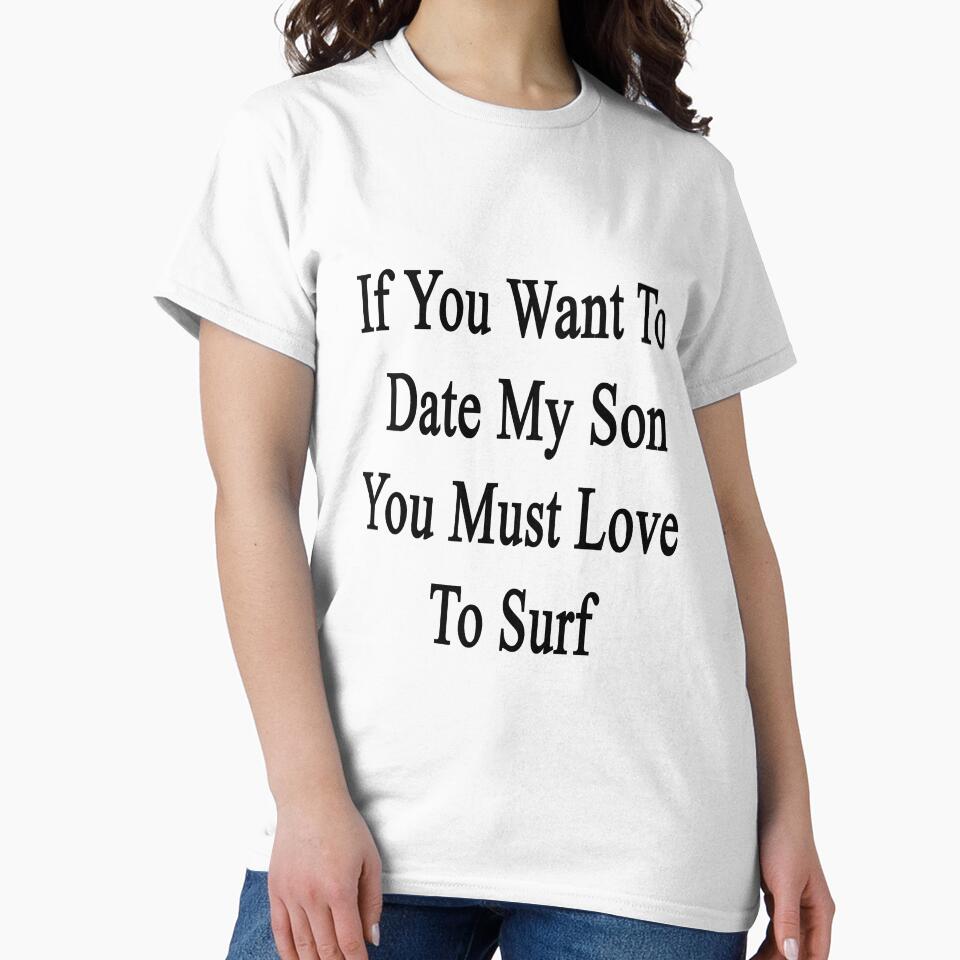 If You Want To Date My Son You Must Love To Surf by supernova23