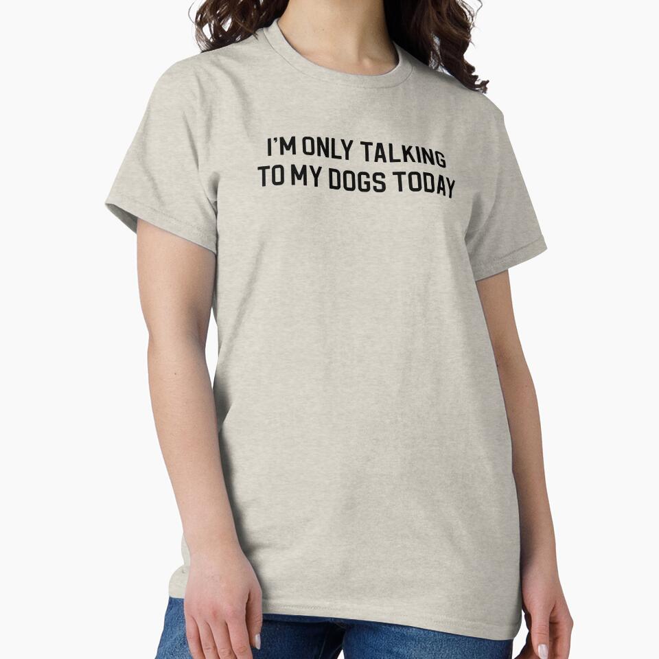 Funny Dog Lover Gift I'm Only Talking To My Dogs Today by kmcollectible