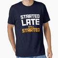 Started Late. Still Started. – Beginner Fitness Funny Motivation T-Shirt by The Firestarter T-shirt Store