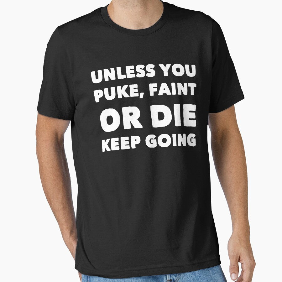 Unless You Puke Faint Or Die Keep Going by Captain Mood