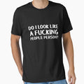 Do I look like a fucking people person? by allthetees