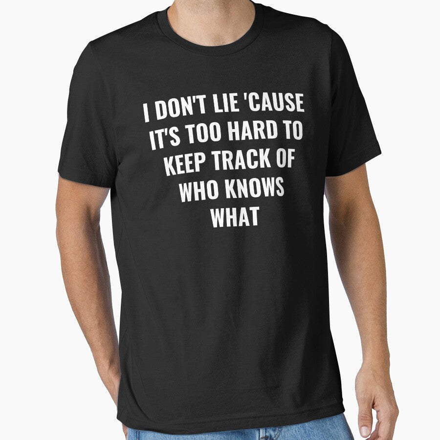 I Don't Lie 'Cause It's Too Hard To Keep Track Of Who Knows What - Lie Quote by BellaVille