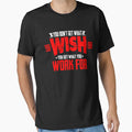 Gym Fitness Design - You Don't Get What you Wish For You Get What you Work For - Design for T-Shirt, Hoodies Etc by ShaykhUmer