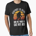 Bigfoot is Real and He Tried to Eat My Ass Funny Sasquatch by tammyrange