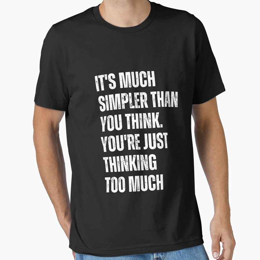 It's Much Simpler Than You Think. You're Just Thinking Too Much by blakfrog