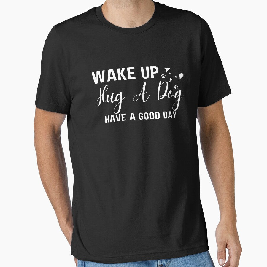Wake Up Hug Dog Have A Good Day by 24FAHSION