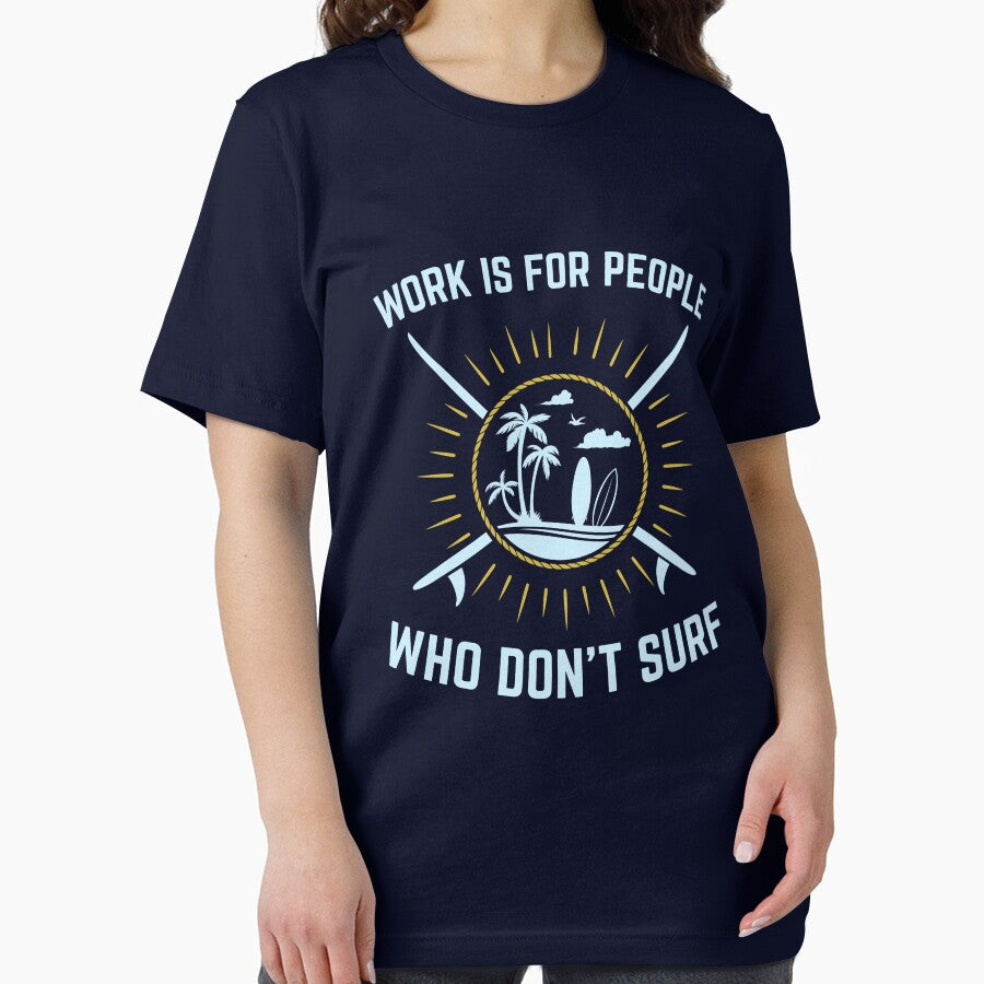 Surfing Gifts Funny - Work Is For People Who Don't Surf by jaygo
