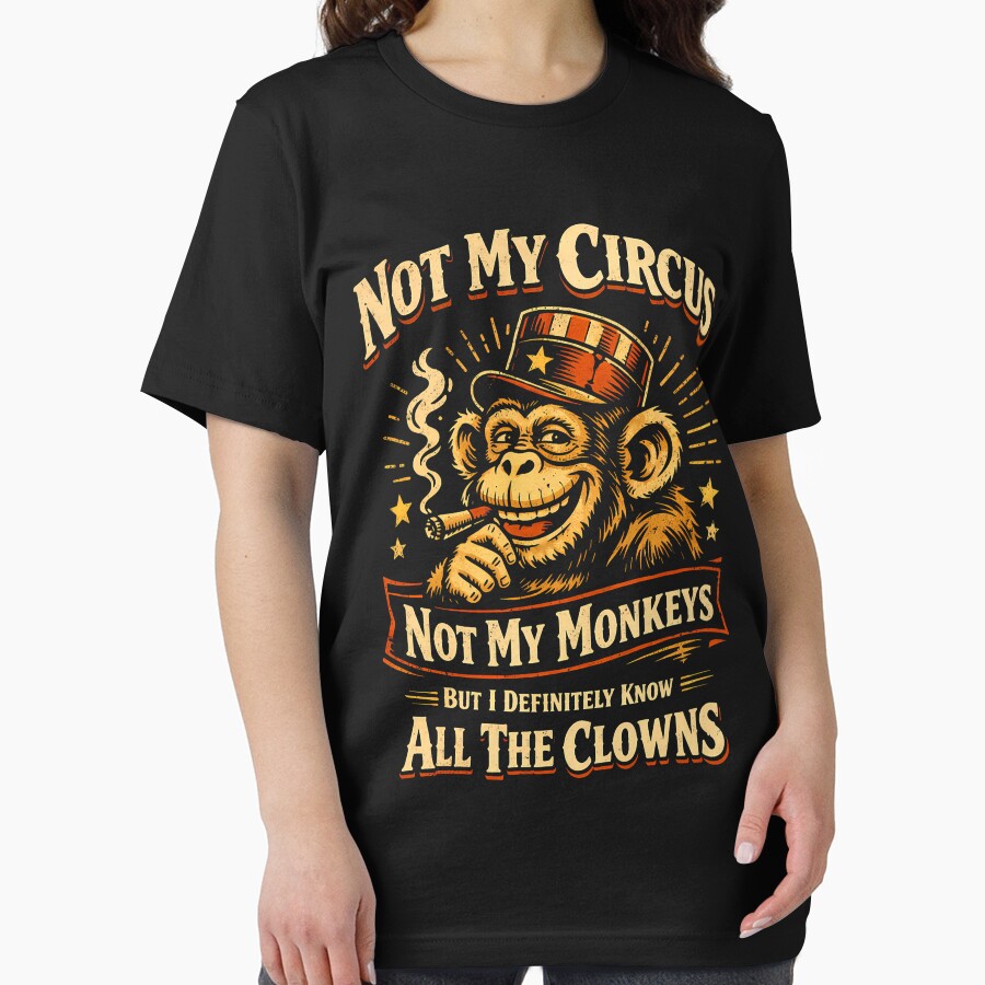 Not My Circus Not My Monkeys But I Know All The Clowns Funny by MabelWells