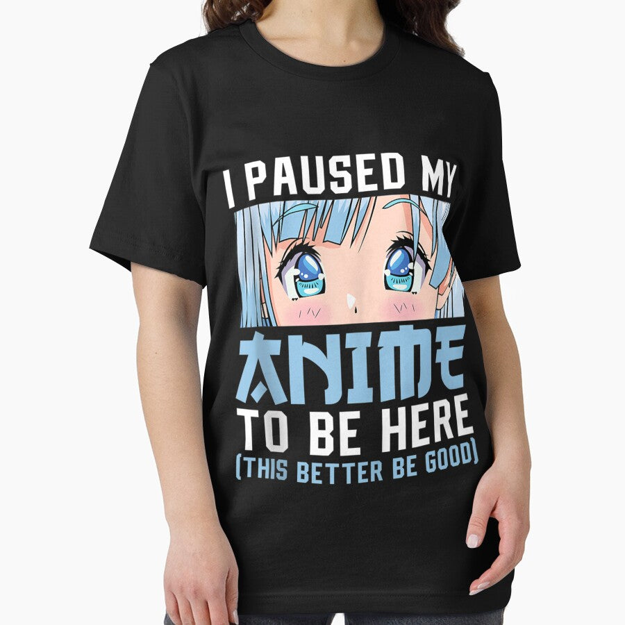 Anime Merch Men Women Teen Girls Boys - I Paused My Anime To Be Here by zacben
