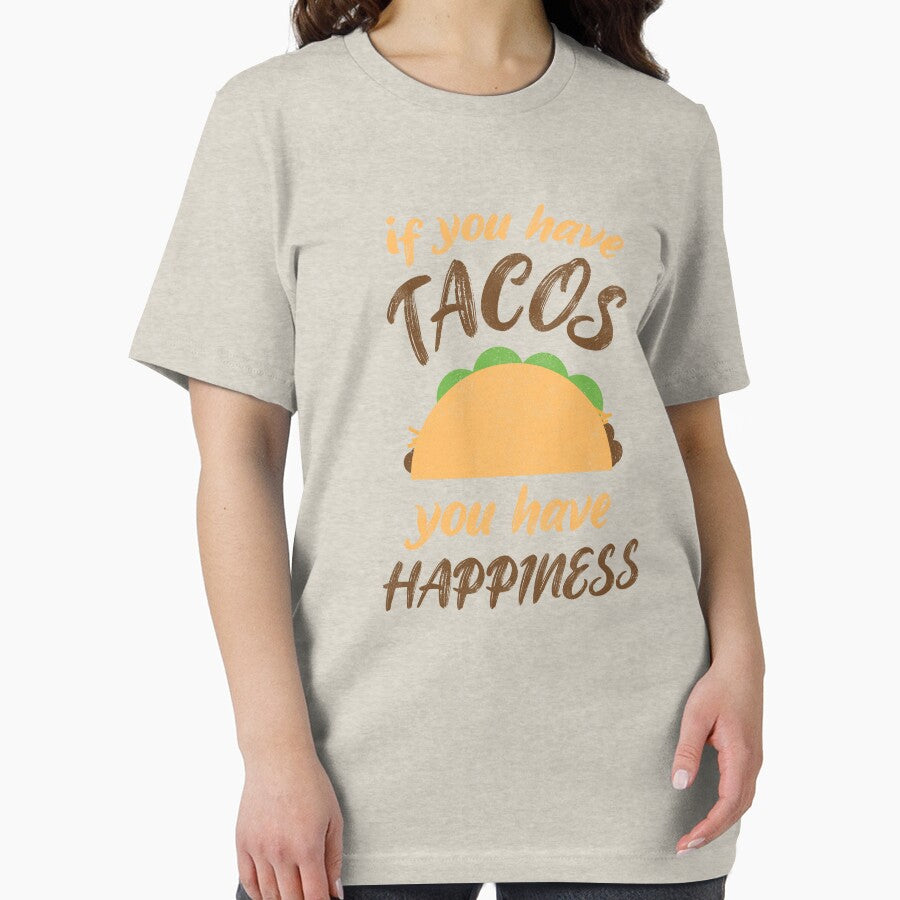 If You Have Tacos, You Have Happiness - Funny Taco Lover by Creatively Torn
