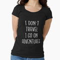 I Don't Travel I Go On Adventures - Best Travel by T-shirt For You