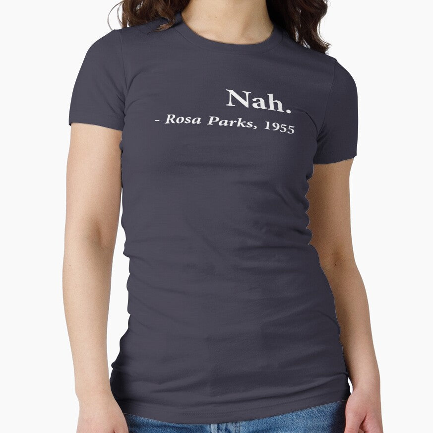 Nah Rosa Parks Quote by TheShirtYurt