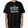 My Setup Knows Me Better Than People by VireonTees
