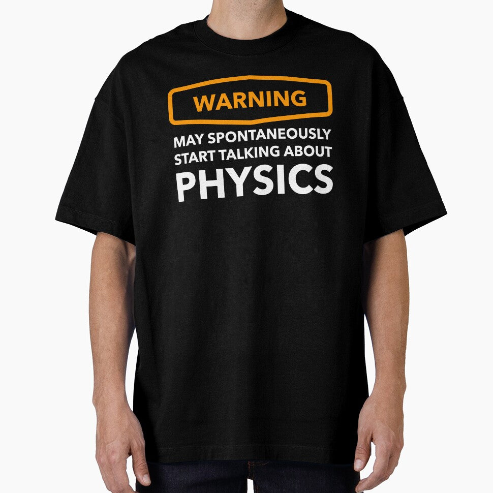 Warning May Spontaneously Start Talking About Physics by Bleak Shirt