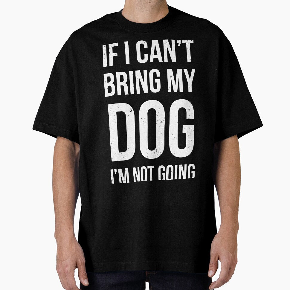 If I Can't Bring My Dog I'm Not Going by ip7s
