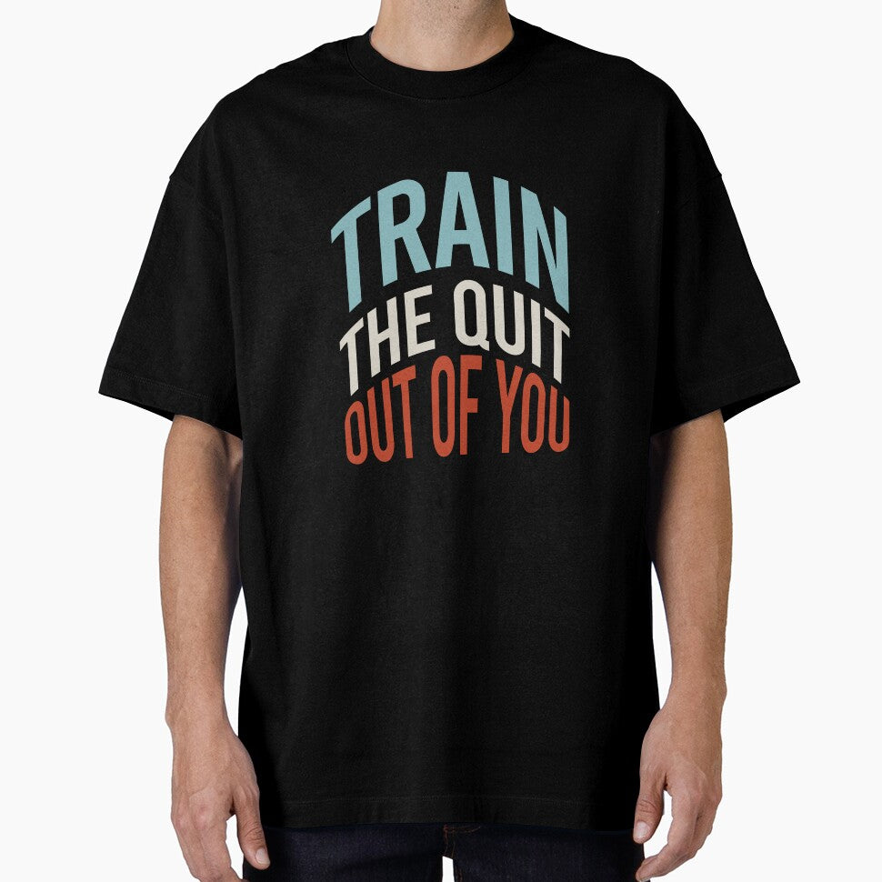 Fitness Saying Train The Quit Out Of You by whyitsme