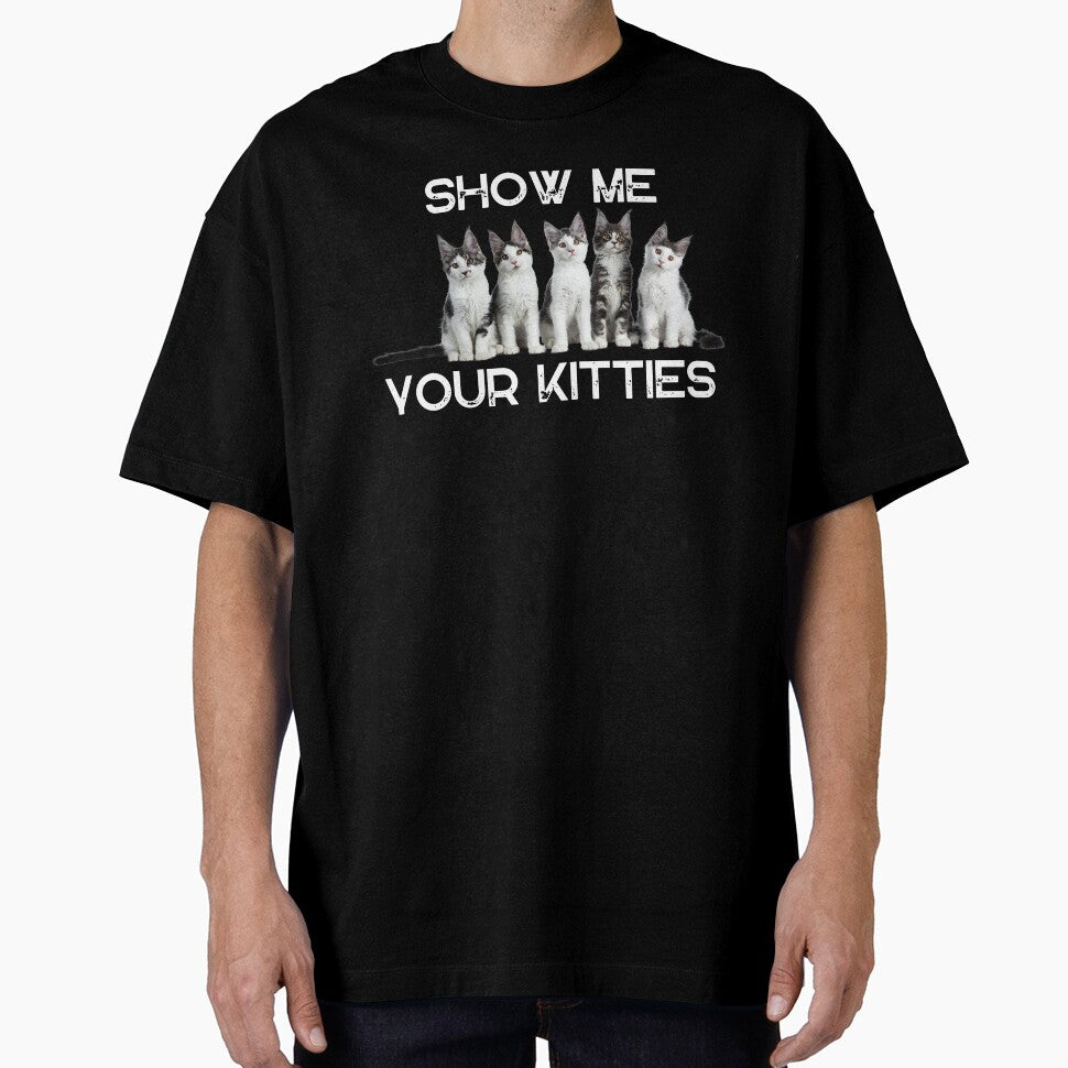 Show Me Your Kitties Tshirt by TheHipGypsea