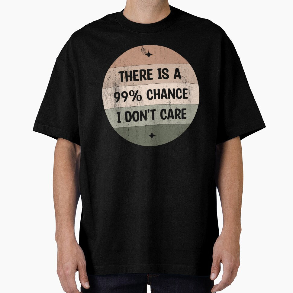 There is a 99% chance i don't care - Sarcastic i don't care quote by Blonc-ou