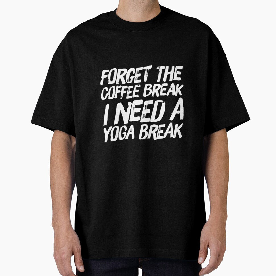 Forget The Coffee Break I Need a Yoga Break by RiseandShineTee